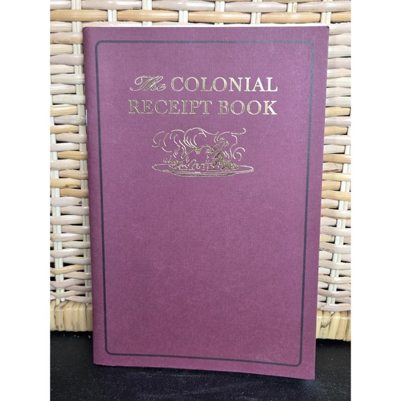 Other - The‎ Colonial Receipt Book: Celebrated Old Receipts Booklet Reprint 1995